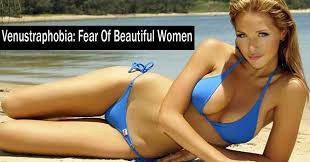 Venustrophobia – Fear of Beautiful Women